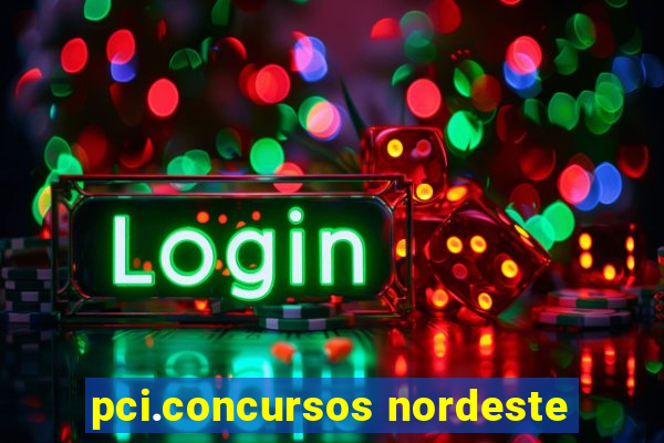 pci.concursos nordeste